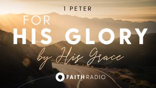 1 Peter: For His Glory, by His Grace 1 Peter 4:1-6 New American Standard Bible - NASB 1995