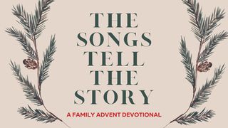The Songs Tell the Story: A Family Advent Devotional Isaiah 52:7 The Passion Translation