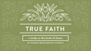 True Faith: A Study in James James (Jacob) 3:1-12 The Passion Translation