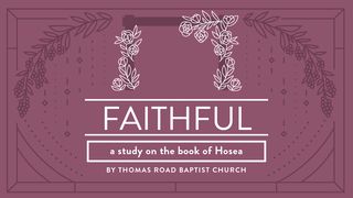 Faithful: A Study in Hosea Hosea 6:3 New International Version
