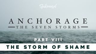 Anchorage: The Storm of Shame | Part 8 of 8 Romans 6:15-18 New International Version