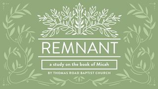 Remnant: A Study in Micah Micah 7:7 New American Standard Bible - NASB 1995