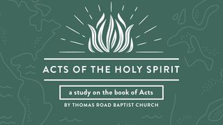 Acts of the Holy Spirit: A Study in Acts Acts of the Apostles 4:1-37 New Living Translation