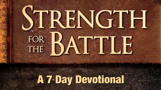 Strength For The Battle Isaiah 55:6-7 The Message