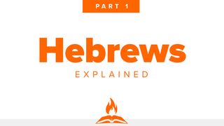 Hebrews Explained Part 1 | Soul Anchor Hebrews 1:1-3 American Standard Version