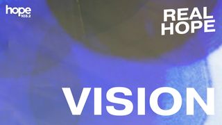 Real Hope: Vision Hebrews 13:1-8 New Living Translation