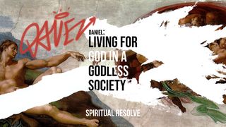 Living for God in a Godless Society Part 1 Daniel 1:1-21 New International Version
