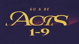 Acts: Go & Be Chapters 1-9 Acts 8:1-25 English Standard Version 2016