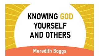 Knowing God, Yourself, and Others Romans 6:3-4 New International Version