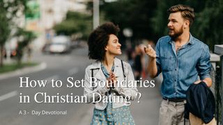 How to Set Boundaries in Christian Dating Ecclesiastes 12:13 New International Version