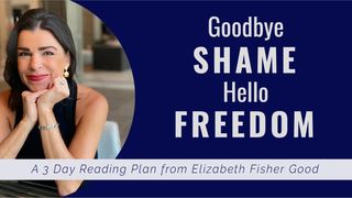 Goodbye SHAME – Hello FREEDOM 1 Corinthians 13:4-7 New International Version