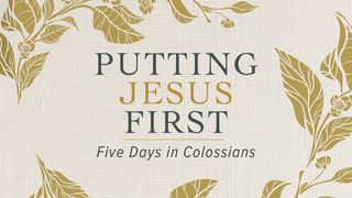 Putting Jesus First: Five Days in Colossians Colossians 1:21 New Century Version