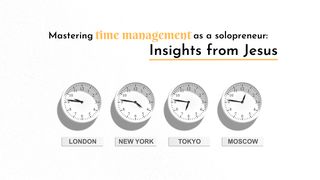 Mastering Time Management as a Solopreneur: Insights From Jesus Luke 10:41-42 English Standard Version 2016