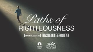 [Unboxing Psalm 23: Treasures for Every Believer] Paths of Righteousness Psalm 23:3 English Standard Version 2016