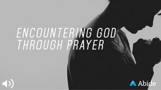 Encountering God Through Prayer John 10:27-28 New International Version