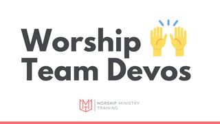 Worship Team Devos Psalms 95:1-7 New International Version