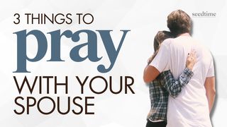 Praying With Your Spouse: 3 Things to Pray Luke 18:1 New International Version