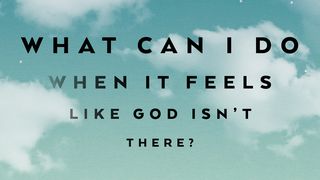 What Can I Do When It Feels Like God Isn’t There? Mark 14:32-41 New American Standard Bible - NASB 1995