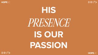 His Presence Is Our Passion Exodus 40:34 American Standard Version