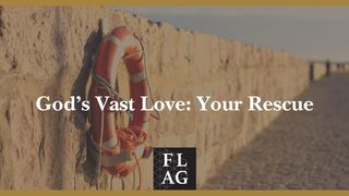 God's Vast Love: Your Rescue Joshua 1:1-9 The Message