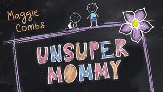 Unsupermommy James 1:13-17 New King James Version