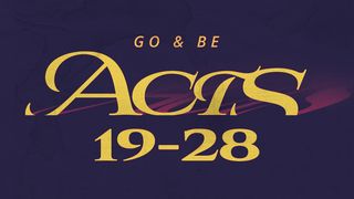 Acts: Go & Be Chapters 19-28 Acts 24:1-27 New King James Version