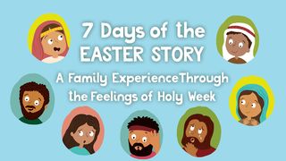 7 Days of the Easter Story: A Family Experience Through the Feelings of Holy Week Luke 22:39 New Living Translation