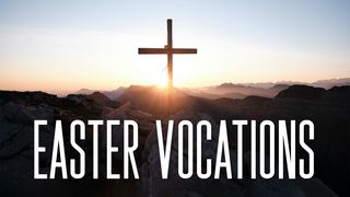 Easter Vocations Acts of the Apostles 1:8 New Living Translation