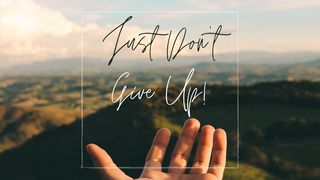 Just Don't Give Up! - Part 2: His Plan Exodus 4:1-17 New King James Version