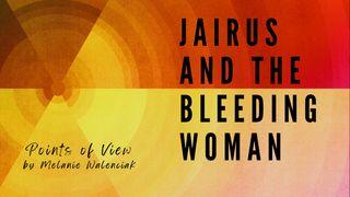 Points of View:  Jairus and the Bleeding Woman Mark 5:35-36 New American Standard Bible - NASB 1995