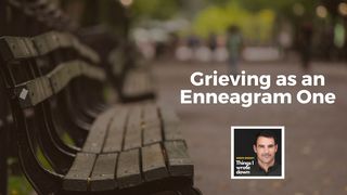 Grieving as an Enneagram 1 Psalm 46:10 King James Version