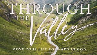 Through the Valley—Move Your Life Forward in God Ephesians 6:17-18 The Passion Translation