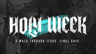 Holy Week: A Walk Through Jesus' Final Days John 13:1-30 The Passion Translation