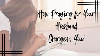 How Praying for Your Husband Changes You Acts 9:19-31 The Message