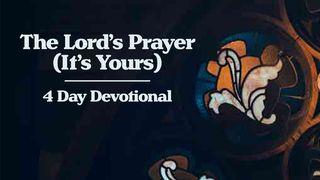 The Lord's Prayer (It's Yours) - 4 Day Devotional With Matt Maher Matthew 6:5 New International Version