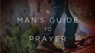 A Man's Guide to Prayer Luke 11:1-13 The Message