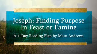 Joseph: Finding Purpose in Feast or Famine Psalms 22:4 New American Standard Bible - NASB 1995