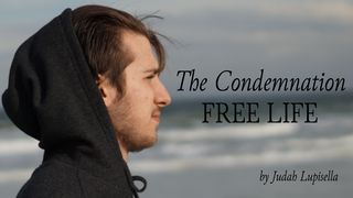The Condemnation Free Life With Judah Lupisella Romans 8:15-16 English Standard Version 2016