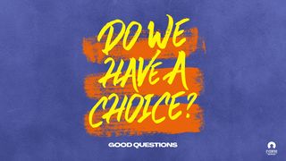 Good Questions: Do We Have a Choice? Romans 9:16 New International Version