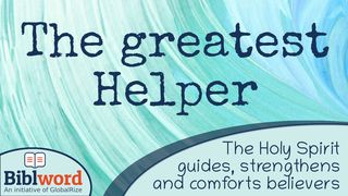 The Greatest Helper, the Holy Spirit Guides, Strengthens and Comforts Believers Luke 18:34 New International Version