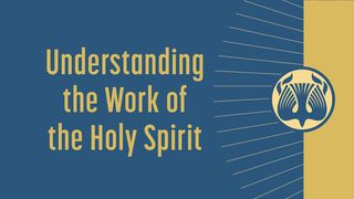 Understanding the Work of the Holy Spirit John 16:7-8 New International Version