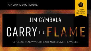 Carry the Flame - Renew Your Heart & Revive the World Luke 10:17-20 New Living Translation