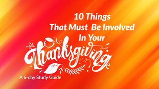 10 Things That Must Be Involved in Your Thanksgiving Psalm 105:1-45 King James Version