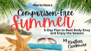 Have a Comparison-Free Summer: 5-Day Plan to Beat Body Envy Psalms 119:7 The Passion Translation