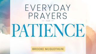 Everyday Prayers for Patience Romans 15:1, 9 English Standard Version 2016