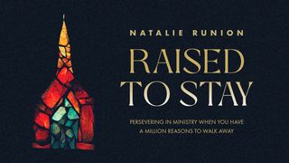 Raised to Stay: Persevering in Ministry When You Have a Million Reasons to Walk Away Matthew 26:24 New International Version
