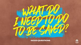 Good Questions: What Do I Need to Do to Be Saved? Romans 10:8-11 New American Standard Bible - NASB 1995