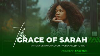The Grace of Sarah:  a 5-Day Devotional for Those Called to Wait Psalms 37:23-26 New Century Version