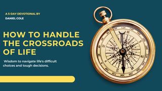 How to Handle the Crossroads of Life 1 Thessalonians 4:3-8 New International Version
