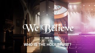 We Believe: Who Is the Holy Spirit? 1 John 1:5 New International Version
